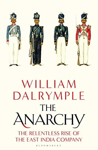 The Anarchy : The Relentless Rise of the East India Company