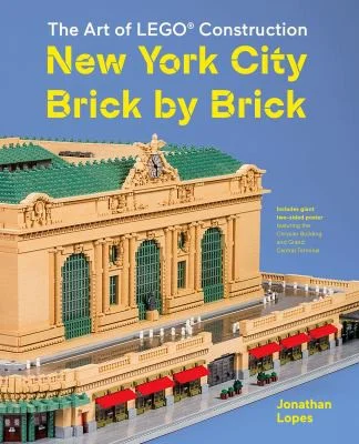 The Art of LEGO Construction : New York City Brick by Brick