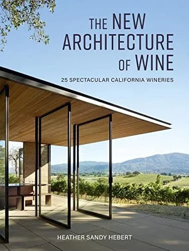 The New Architecture of Wine : 25 Spectacular California Wineries