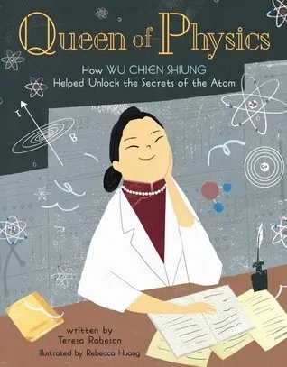 Queen of Physics : How Wu Chien Shiung Helped Unlock the Secrets of the Atom : 6