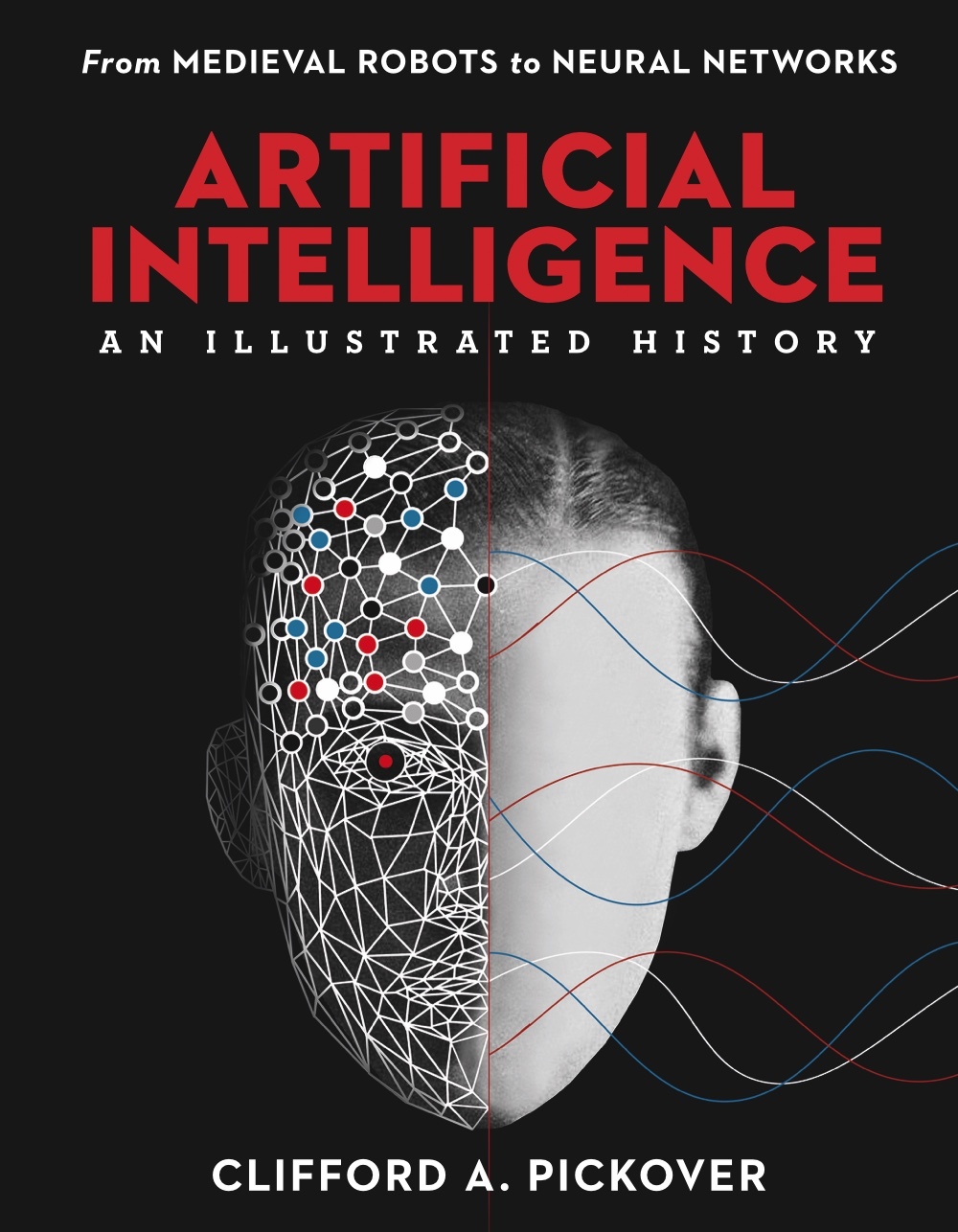 Artificial Intelligence: An Illustrated History : From Medieval Robots to Neural Networks