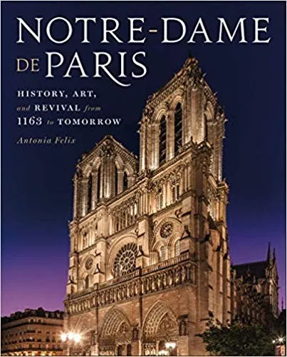 Notre-Dame de Paris : History, Art, and Revival from 1163 to Tomorrow