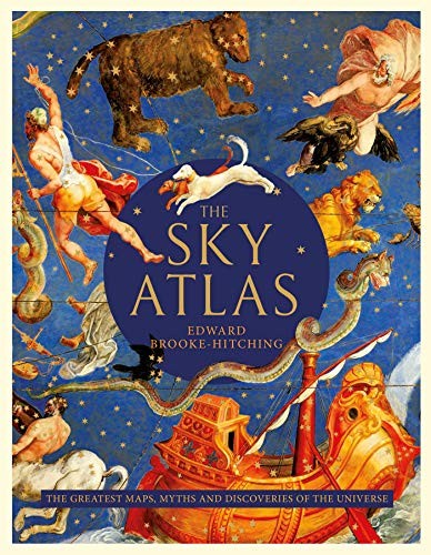 The Sky Atlas : The Greatest Maps, Myths and Discoveries of the Universe