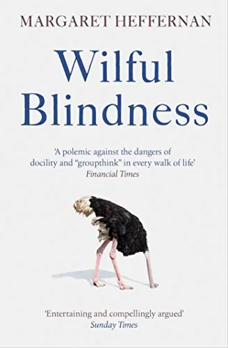 Wilful Blindness : Why We Ignore the Obvious