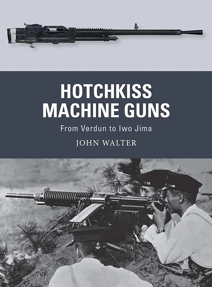 Hotchkiss Machine Guns : From Verdun to Iwo Jima