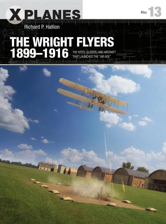 The Wright Flyers 1899–1916 : The kites, gliders, and aircraft that launched the “Air Age”