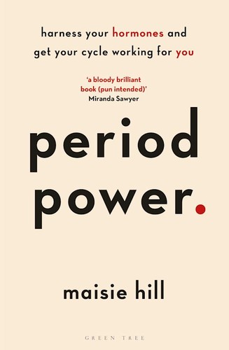 Period Power : Harness Your Hormones and Get Your Cycle Working For You