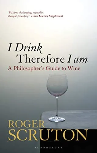 I Drink Therefore I Am : A Philosopher's Guide to Wine