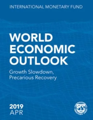 World economic outlook : April 2019, growth slowdown, precarious recovery