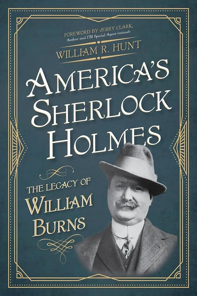 America's Sherlock Holmes : The Legacy of William Burns