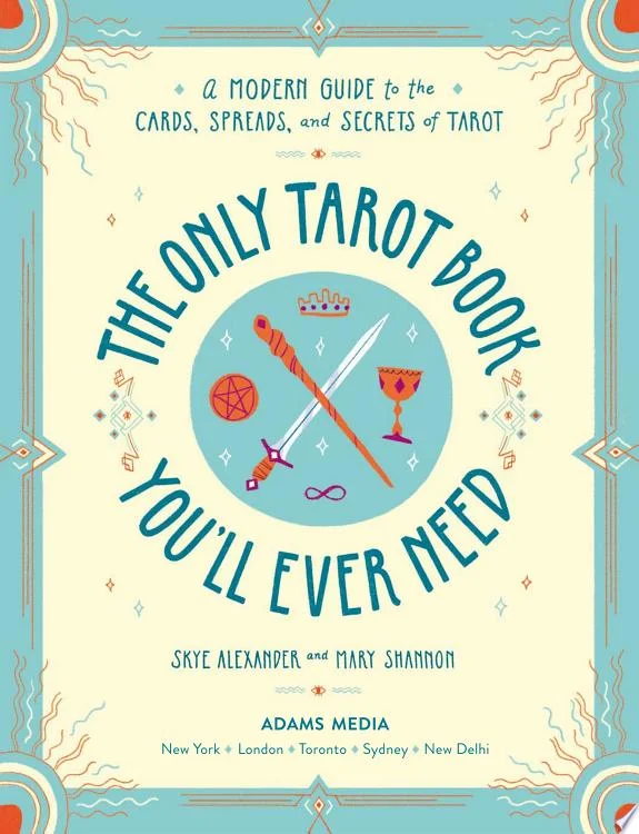 The Only Tarot Book You'll Ever Need : A Modern Guide to the Cards, Spreads, and Secrets of Tarot