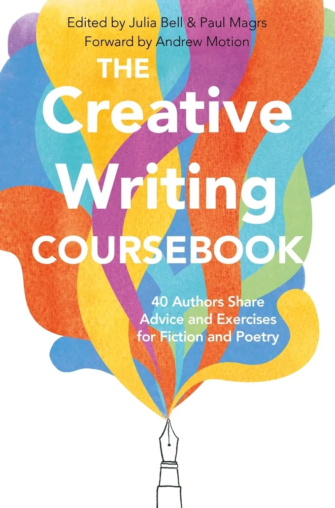 The Creative Writing Coursebook : Forty-Four Authors Share Advice and Exercises for Fiction and Poetry