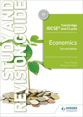 Cambridge IGCSE and O Level Economics Study and Revision Guide 2nd edition