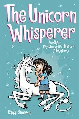 The Unicorn Whisperer : Another Phoebe and Her Unicorn Adventure Volume 10