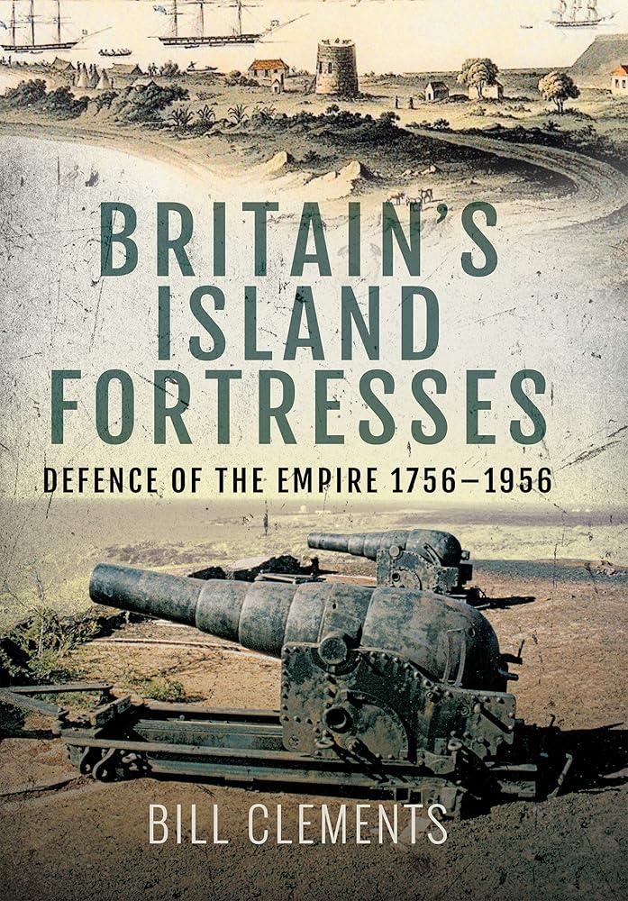 Britain's Island Fortresses : Defence of the Empire 1796-1956