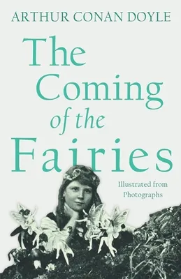 The Coming of the Fairies : Illustrated from Photographs