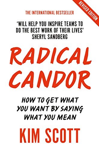 Radical Candor : Fully Revised and Updated Edition: How to Get What You Want by Saying What You Mean