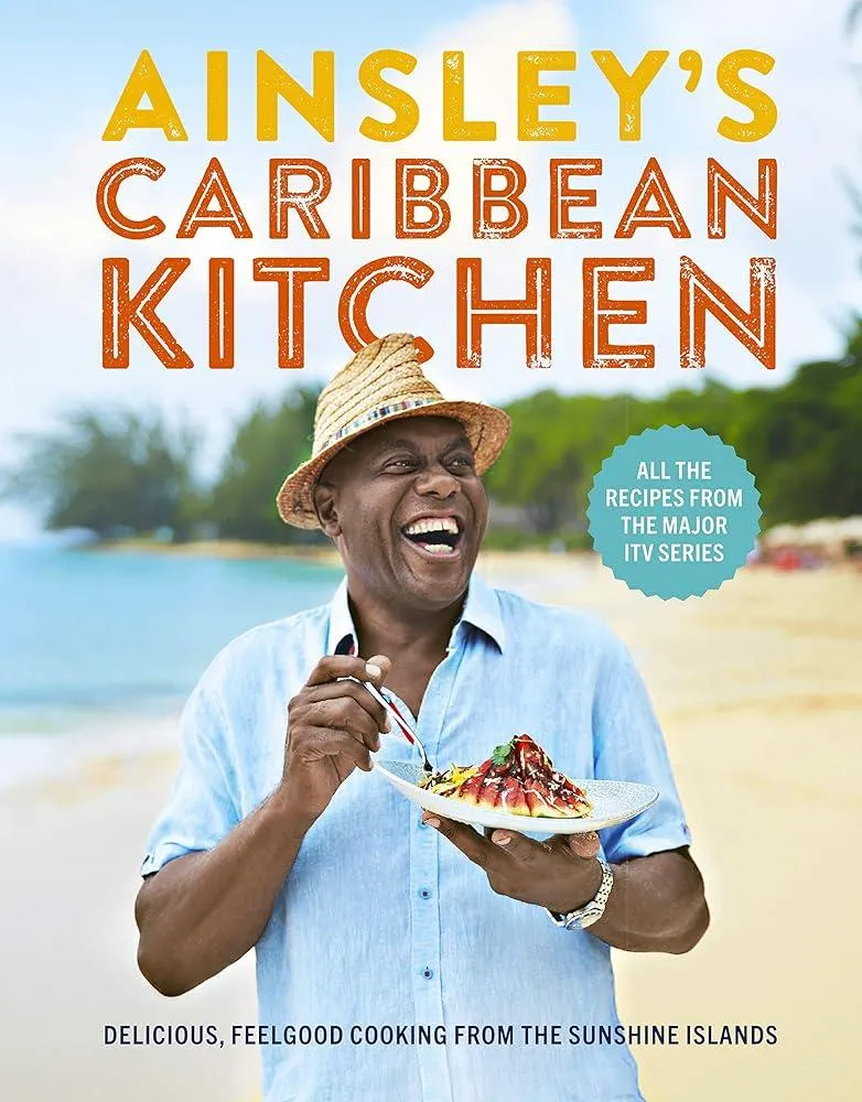 Ainsley's Caribbean Kitchen : Delicious feelgood cooking from the sunshine islands. All the recipes from the major ITV series