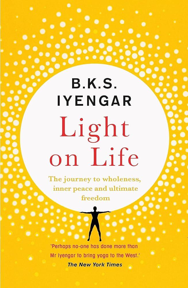 Light on Life : The Yoga Journey to Wholeness, Inner Peace and Ultimate Freedom