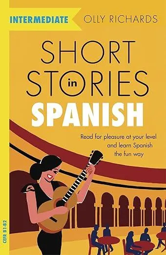 Short Stories in Spanish  for Intermediate Learners : Read for pleasure at your level, expand your vocabulary and learn Spanish the fun way!