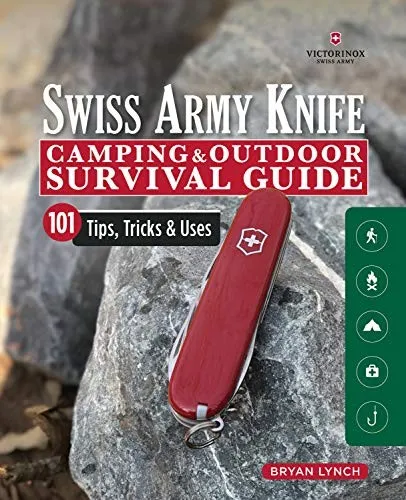 Victorinox Swiss Army Knife Camping & Outdoor Survival Guide : 101 Tips, Tricks and Uses