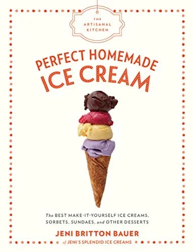 The Artisanal Kitchen: Perfect Homemade Ice Cream : The Best Make-It-Yourself Ice Creams, Sorbets, Sundaes, and Other Desserts