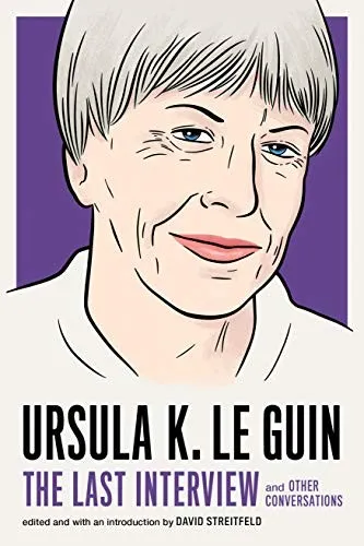 Ursula Le Guin: The Last Interview : And Other Conversations