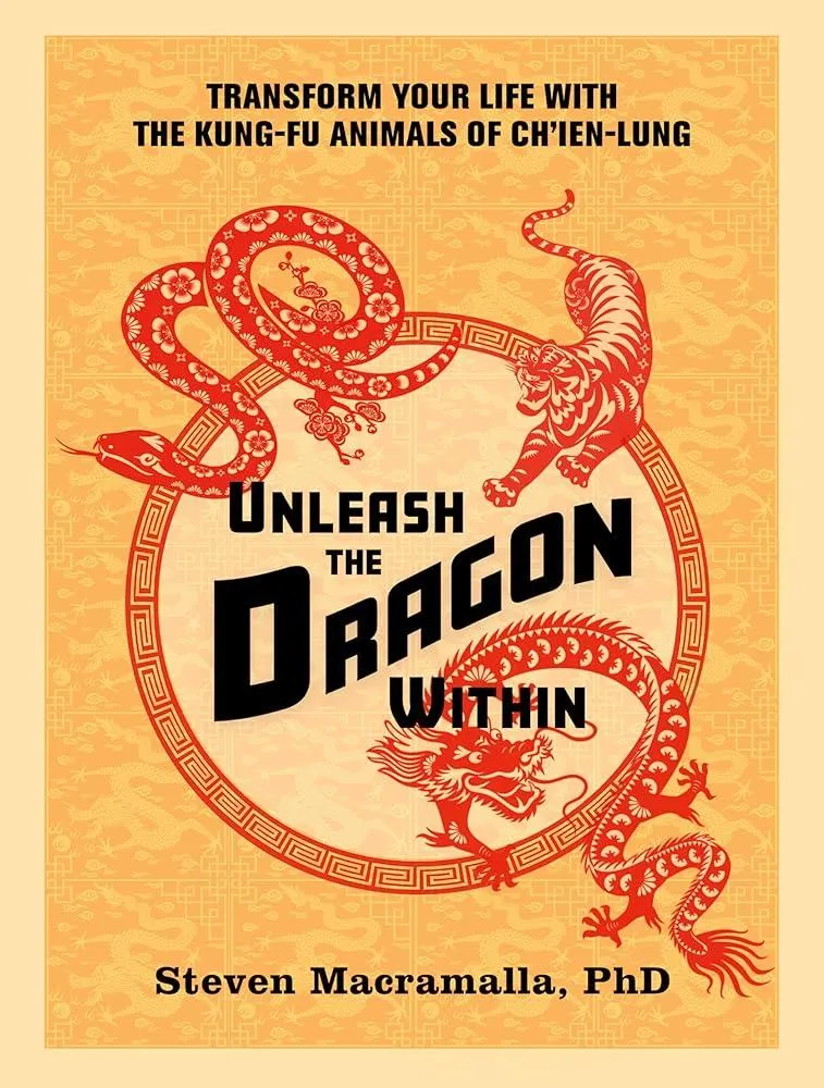 Unleash the Dragon Within : Transform Your Life With the Kung-Fu Animals of Ch'ien-Lung