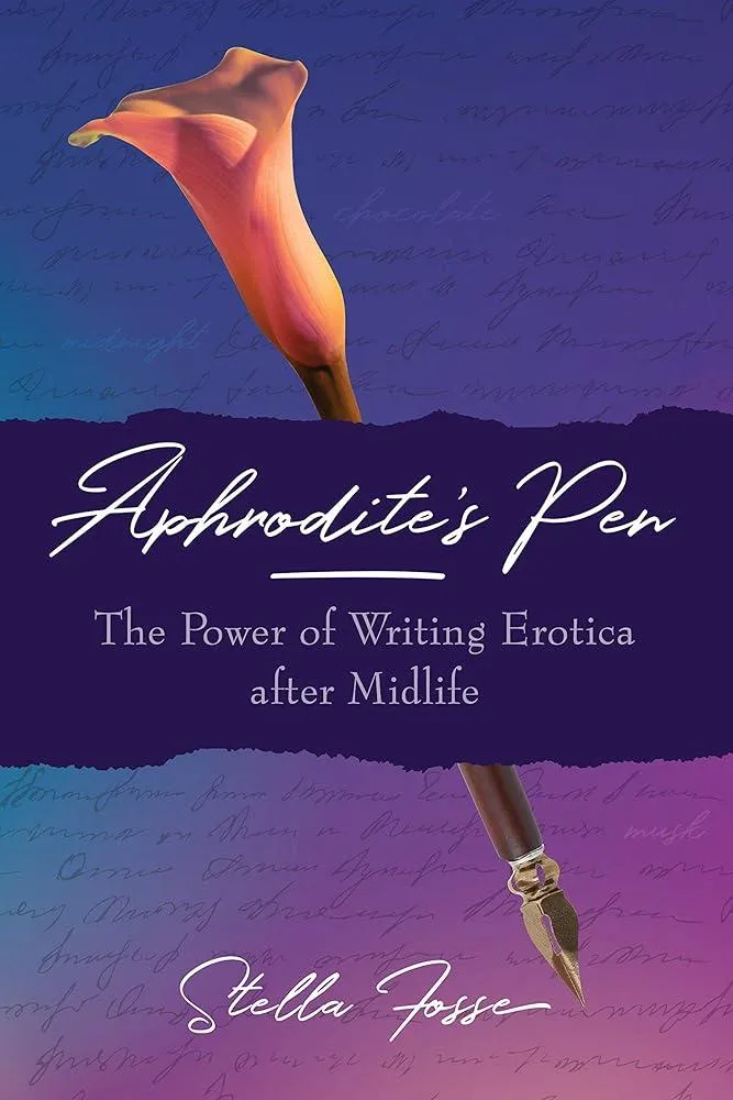 Aphrodite's Pen : The Power of Writing Erotica After Midlife