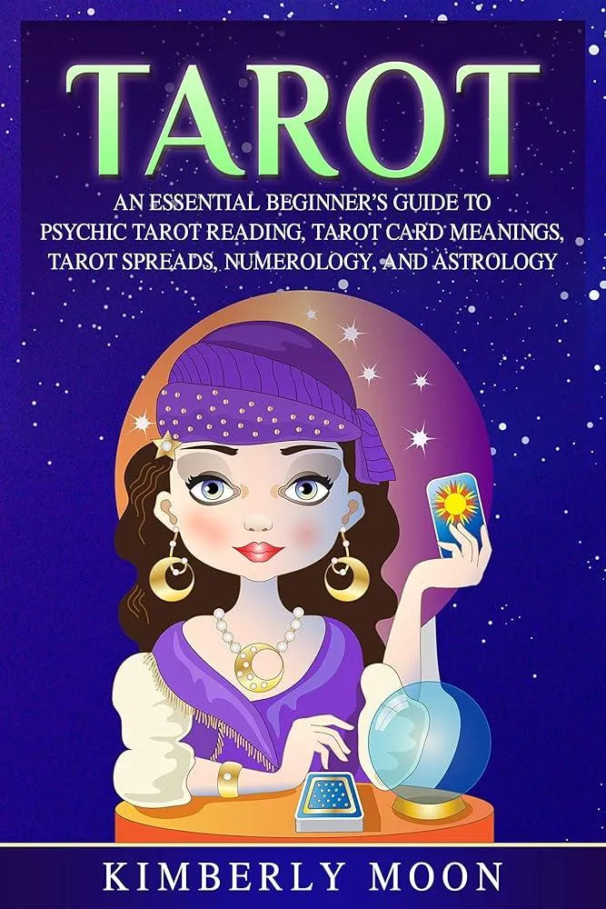 Tarot : An Essential Beginner's Guide to Psychic Tarot Reading, Tarot Card Meanings, Tarot Spreads, Numerology, and Astrology