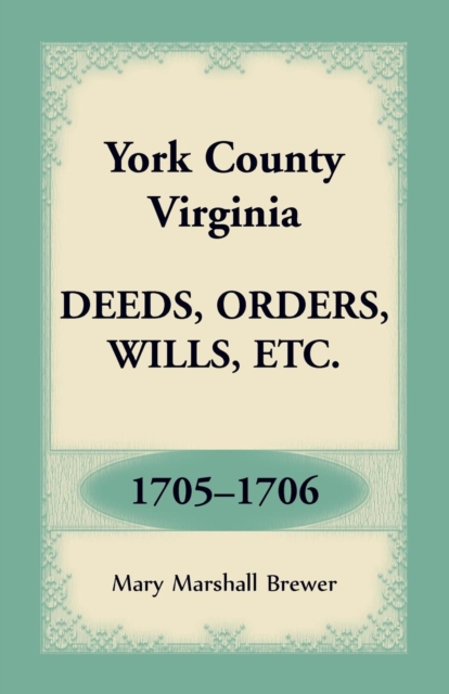 York County, Virginia Deeds, Orders, Wills, Etc., 1705-1706