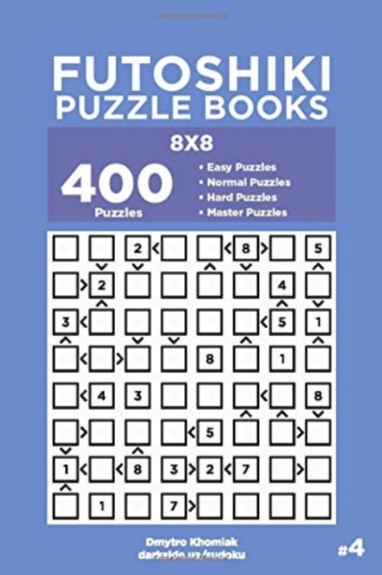 Futoshiki Puzzle Books - 400 Easy to Master Puzzles 8x8 (Volume 4)