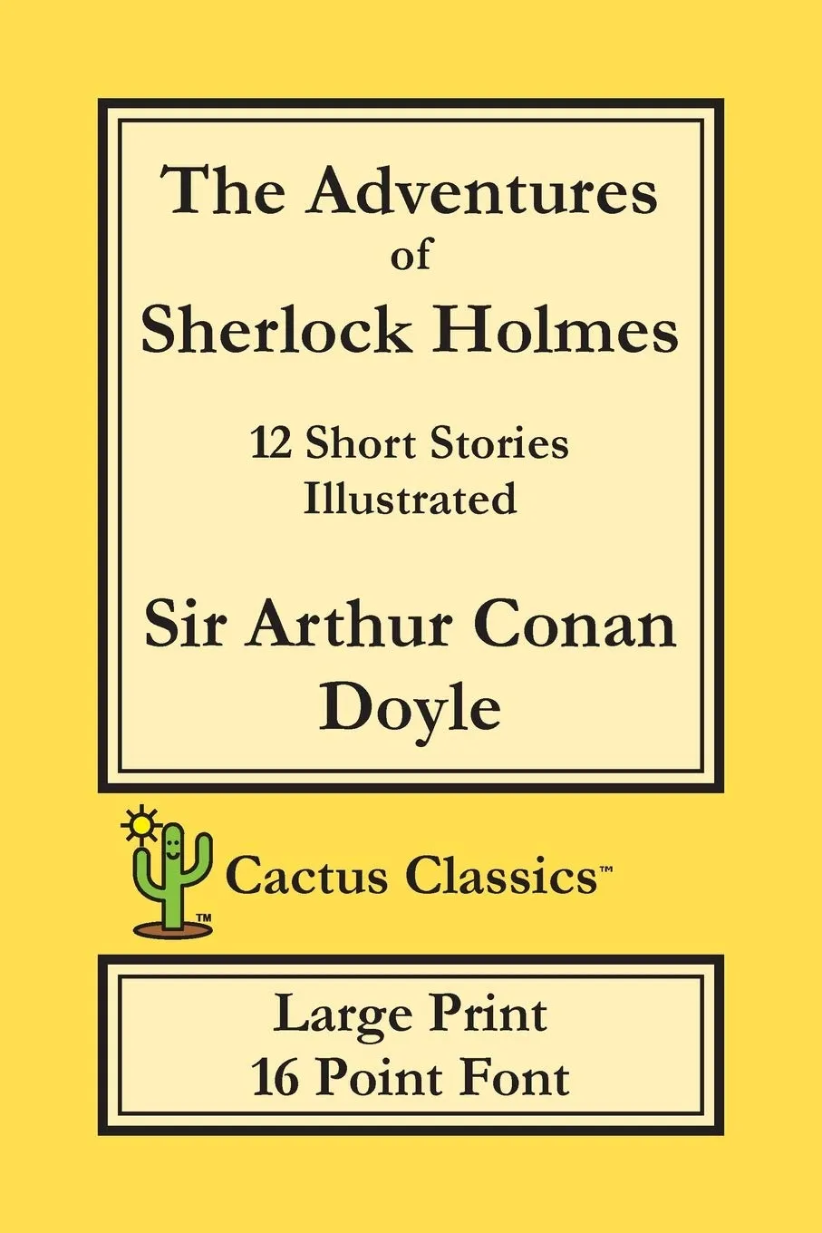 The Adventures of Sherlock Holmes (Cactus Classics Large Print) : 12 Short Stories; Illustrated; 16 Point Font; Large Text; Large Type