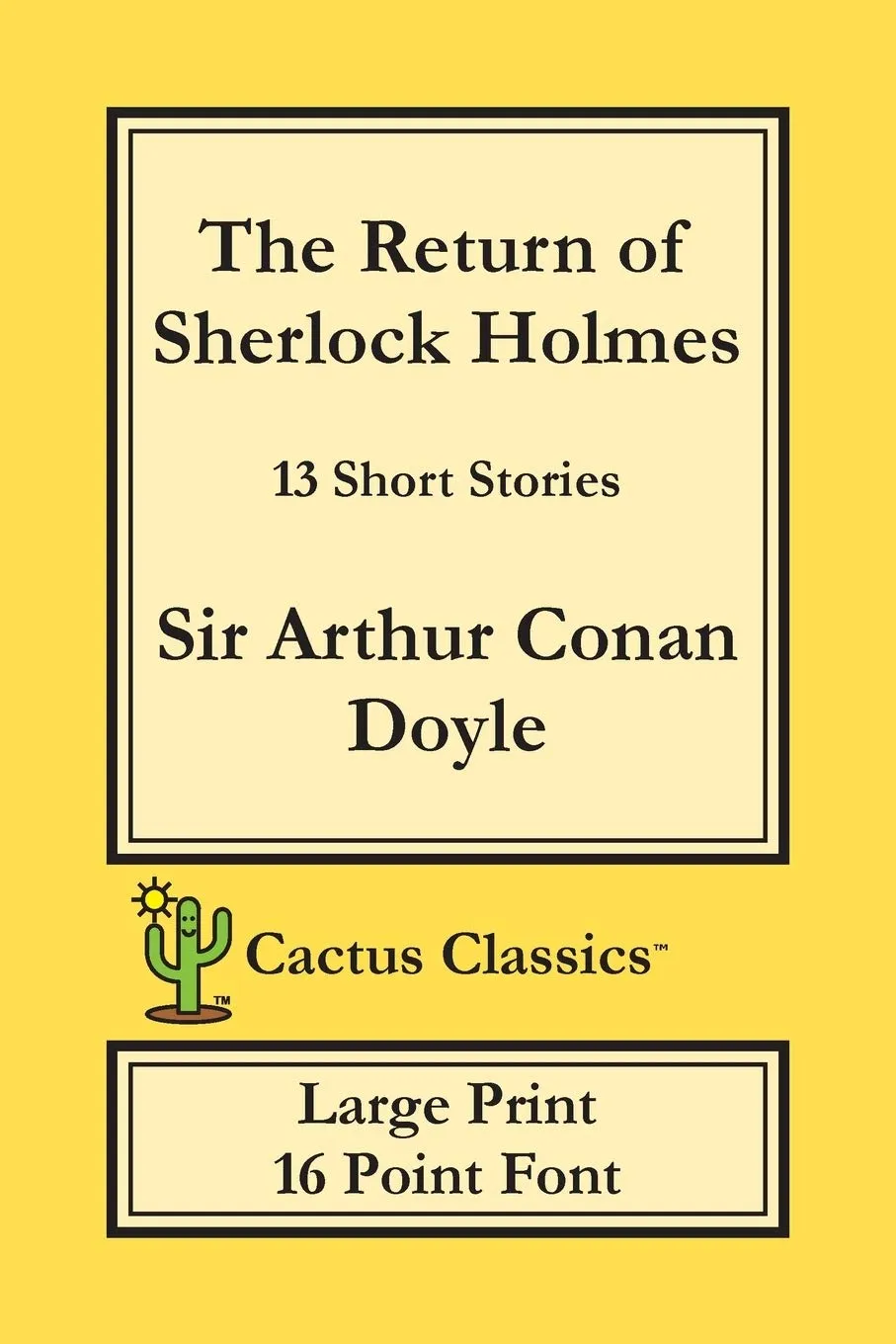 The Return of Sherlock Holmes (Cactus Classics Large Print) : 13 Short Stories; 16 Point Font; Large Text; Large Type