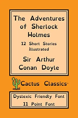 The Adventures of Sherlock Holmes (Cactus Classics Dyslexic Friendly Font) : 12 Short Stories; Illustrated; 11 Point Font; Dyslexia Edition; OpenDyslexic