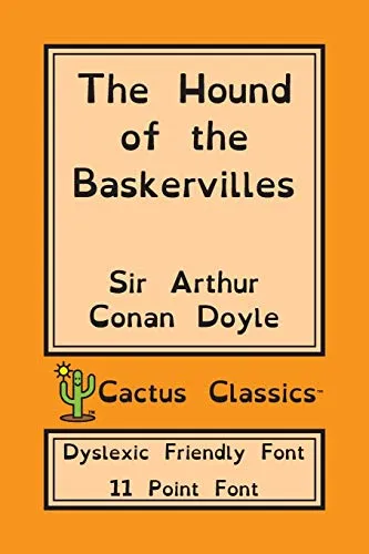 The Hound of the Baskervilles (Cactus Classics Dyslexic Friendly Font) : 11 Point Font; Dyslexia Edition; OpenDyslexic