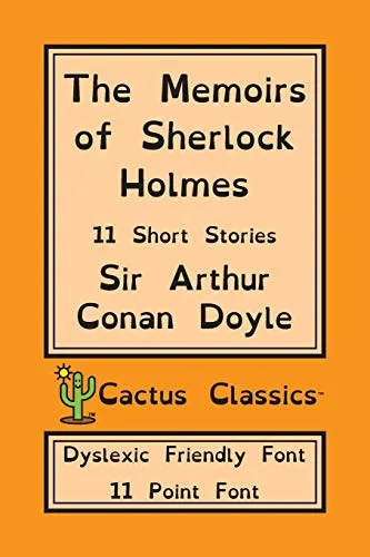 The Memoirs of Sherlock Holmes (Cactus Classics Dyslexic Friendly Font) : 11 Short Stories; 11 Point Font; Dyslexia Edition; OpenDyslexic