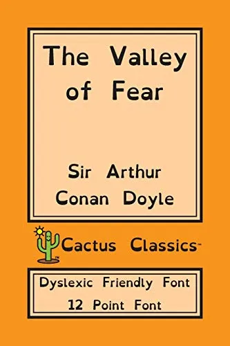 The Valley of Fear (Cactus Classics Dyslexic Friendly Font) : 12 Point Font; Dyslexia Edition; OpenDyslexic