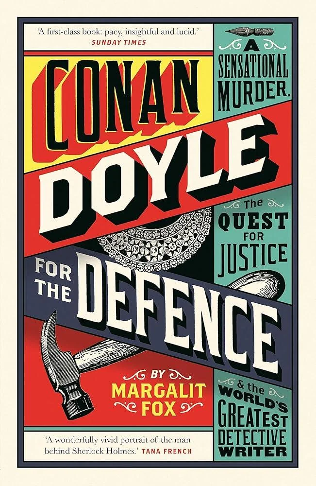 Conan Doyle for the Defence : A Sensational Murder, the Quest for Justice and the World's Greatest Detective Writer