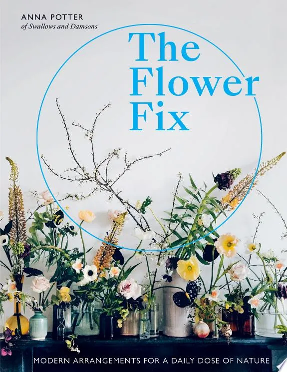 Flower Fix : Modern arrangements for a daily dose of nature Volume 2