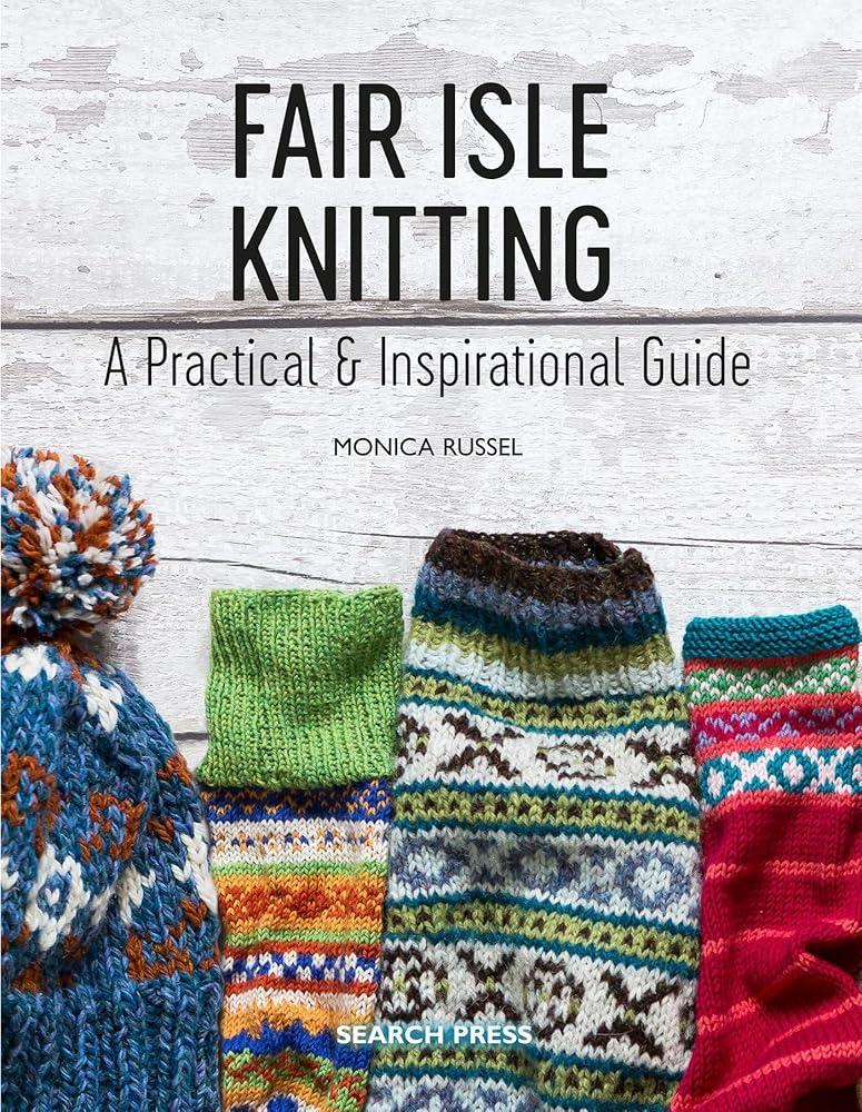 Fair Isle Knitting : A Practical & Inspirational Guide