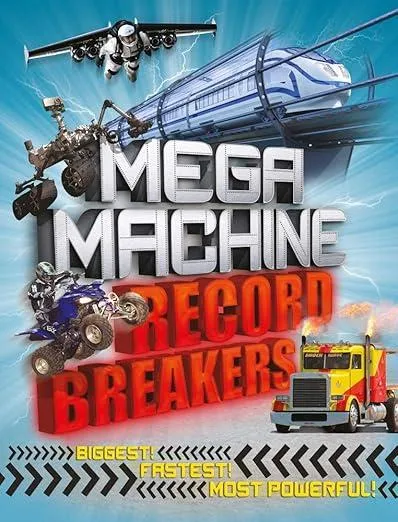 Mega Machine Record Breakers : Biggest! Fastest! Most Powerful!