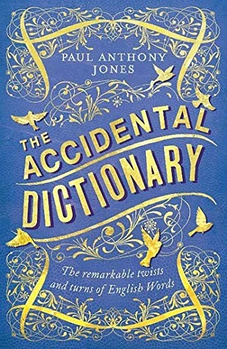 The Accidental Dictionary : The Remarkable Twists and Turns of English Words