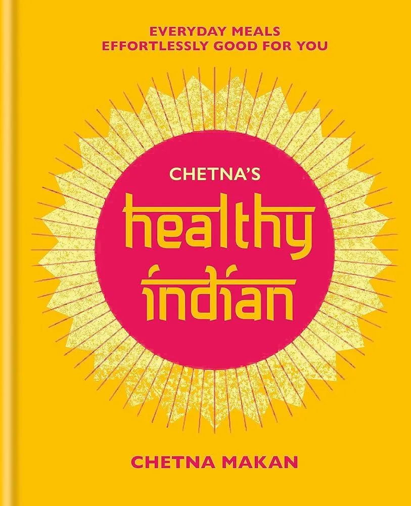 Chetna's Healthy Indian : Everyday family meals effortlessly good for you