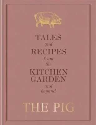 The Pig: Tales and Recipes from the Kitchen Garden and Beyond