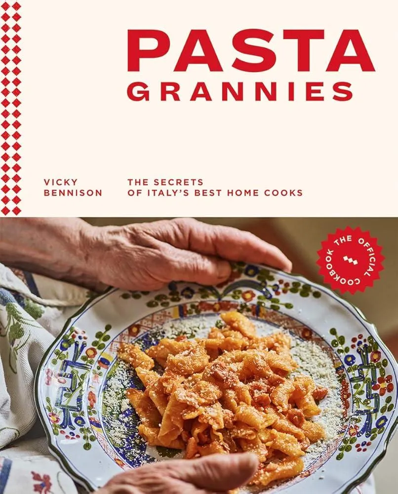 Pasta Grannies: The Official Cookbook : The Secrets of Italy’s Best Home Cooks