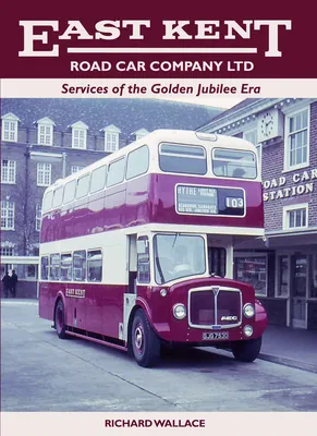 East Kent Road Car Company Ltd: Services of the Jubilee Era