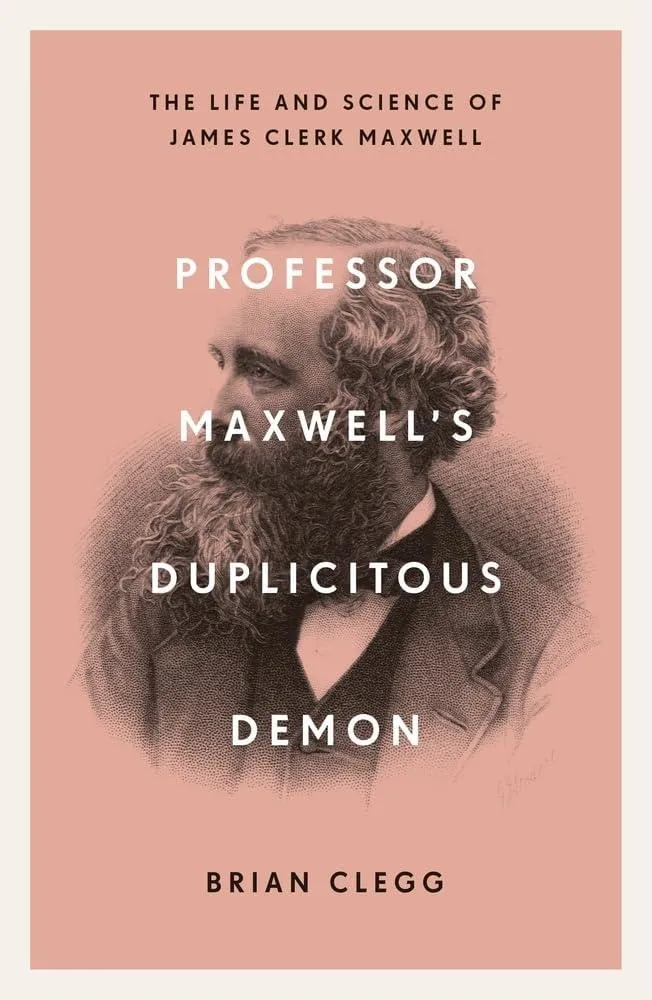 Professor Maxwell’s Duplicitous Demon : The Life and Science of James Clerk Maxwell