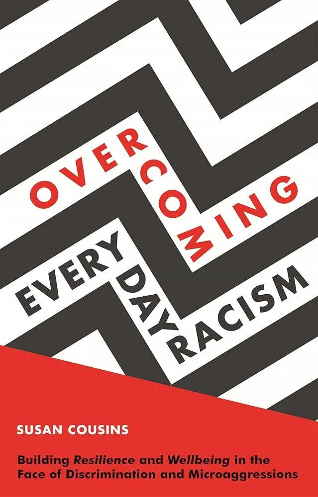 Overcoming Everyday Racism : Building Resilience and Wellbeing in the Face of Discrimination and Microaggressions