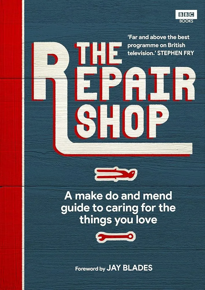 The Repair Shop : A Make Do and Mend Handbook